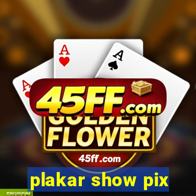 plakar show pix